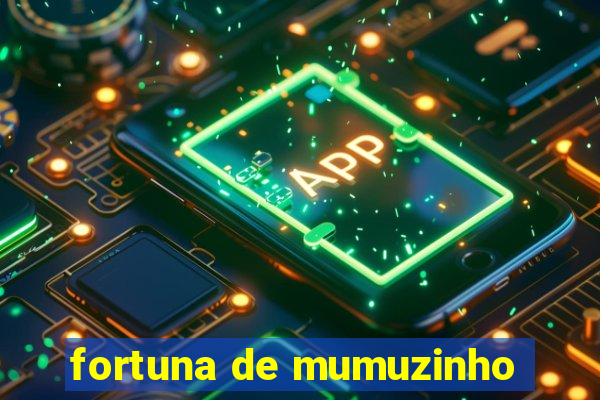 fortuna de mumuzinho